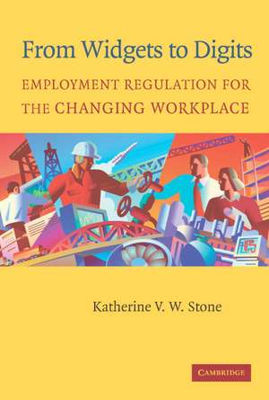 From Widgets to Digits: Employment Regulation for the Changing Workplace de Katherine V. W. Stone