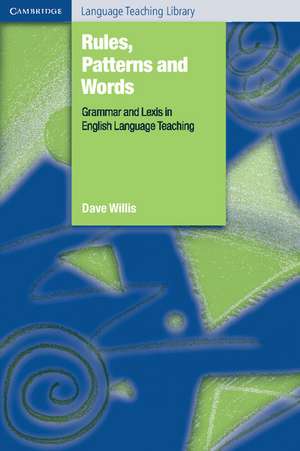 Rules, Patterns and Words: Grammar and Lexis in English Language Teaching de Dave Willis