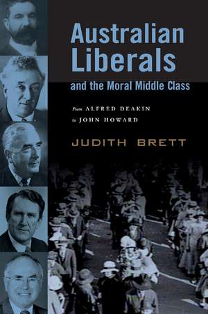 Australian Liberals and the Moral Middle Class: From Alfred Deakin to John Howard de Judith Brett