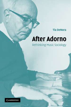 After Adorno: Rethinking Music Sociology de Tia DeNora