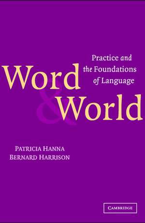 Word and World: Practice and the Foundations of Language de Patricia Hanna