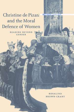 Christine de Pizan and the Moral Defence of Women: Reading beyond Gender de Rosalind Brown-Grant