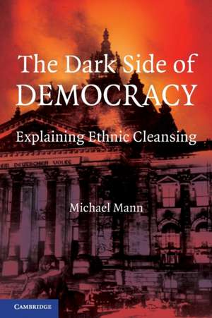 The Dark Side of Democracy: Explaining Ethnic Cleansing de Michael Mann