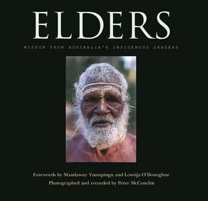 Elders: Wisdom from Australia's Indigenous Leaders de Peter McConchie