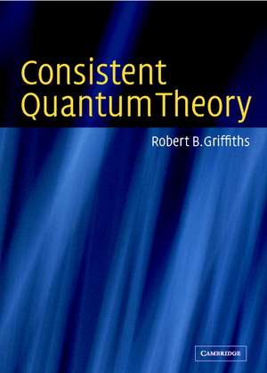 Consistent Quantum Theory de Robert B. Griffiths