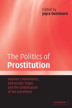 The Politics of Prostitution: Women's Movements, Democratic States and the Globalisation of Sex Commerce de Joyce Outshoorn