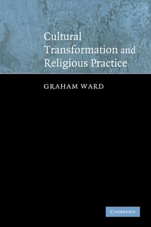 Cultural Transformation and Religious Practice de Graham Ward