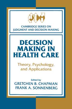 Decision Making in Health Care: Theory, Psychology, and Applications de Gretchen B. Chapman