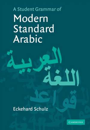 A Student Grammar of Modern Standard Arabic de Eckehard Schulz