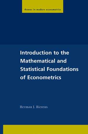 Introduction to the Mathematical and Statistical Foundations of Econometrics de Herman J. Bierens