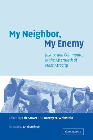 My Neighbor, My Enemy: Justice and Community in the Aftermath of Mass Atrocity de Eric Stover