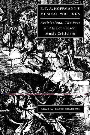 E. T. A. Hoffmann's Musical Writings: Kreisleriana; The Poet and the Composer; Music Criticism de E. T. A. Hoffmann