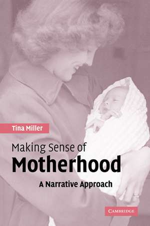 Making Sense of Motherhood: A Narrative Approach de Tina Miller