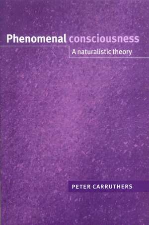 Phenomenal Consciousness: A Naturalistic Theory de Peter Carruthers