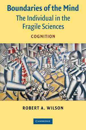 Boundaries of the Mind: The Individual in the Fragile Sciences - Cognition de Robert A. Wilson