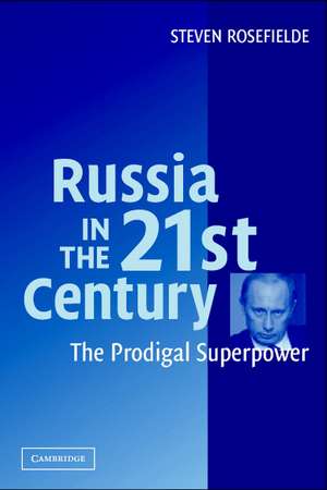 Russia in the 21st Century: The Prodigal Superpower de Steven Rosefielde