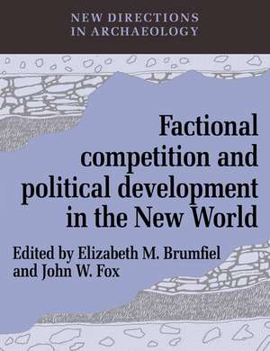 Factional Competition and Political Development in the New World de Elizabeth M. Brumfiel