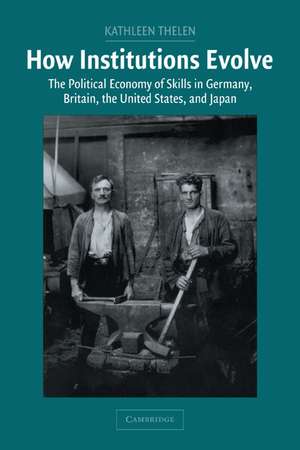 How Institutions Evolve: The Political Economy of Skills in Germany, Britain, the United States, and Japan de Kathleen Thelen