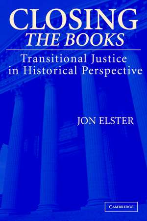 Closing the Books: Transitional Justice in Historical Perspective de Jon Elster