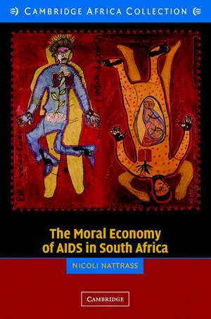 The Moral Economy of AIDS in South Africa de Nicoli Nattrass