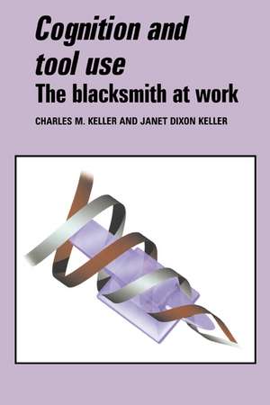 Cognition and Tool Use: The Blacksmith at Work de Charles M. Keller