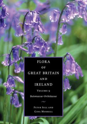 Flora of Great Britain and Ireland: Volume 5, Butomaceae - Orchidaceae de Peter Sell