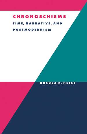 Chronoschisms: Time, Narrative, and Postmodernism de Ursula K. Heise