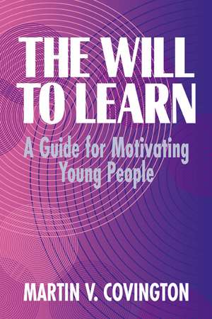 The Will to Learn: A Guide for Motivating Young People de Martin V. Covington