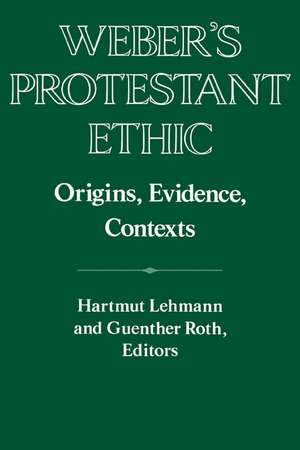 Weber's Protestant Ethic: Origins, Evidence, Contexts de Hartmut Lehmann