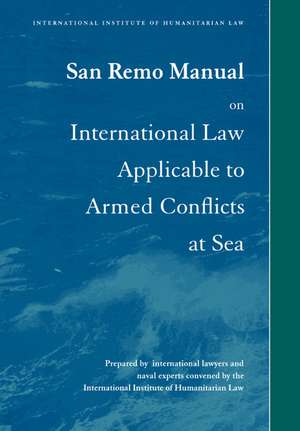 San Remo Manual on International Law Applicable to Armed Conflicts at Sea de Louise Doswald-Beck