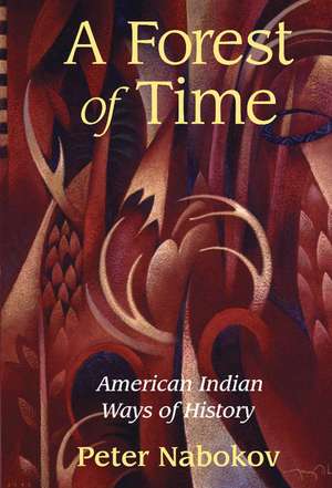 A Forest of Time: American Indian Ways of History de Peter Nabokov