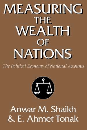 Measuring the Wealth of Nations: The Political Economy of National Accounts de Anwar M. Shaikh