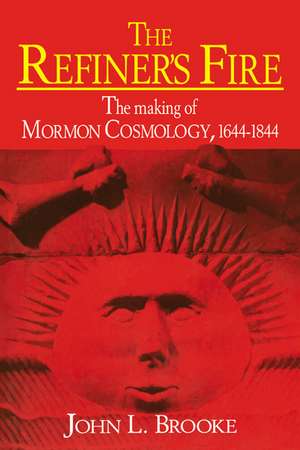 The Refiner's Fire: The Making of Mormon Cosmology, 1644–1844 de John L. Brooke