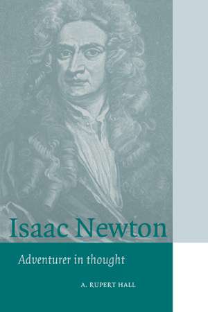 Isaac Newton: Adventurer in Thought de A. Rupert Hall