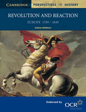 Revolution and Reaction: Europe 1789–1849 de Andrew Matthews