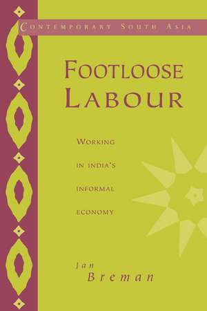 Footloose Labour: Working in India's Informal Economy de Jan Breman