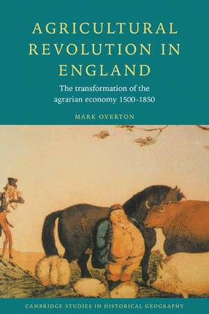 Agricultural Revolution in England: The Transformation of the Agrarian Economy 1500–1850 de Mark Overton