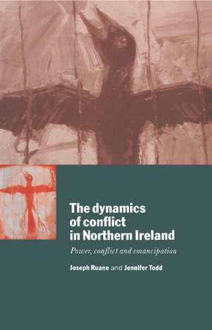 The Dynamics of Conflict in Northern Ireland: Power, Conflict and Emancipation de Joseph Ruane