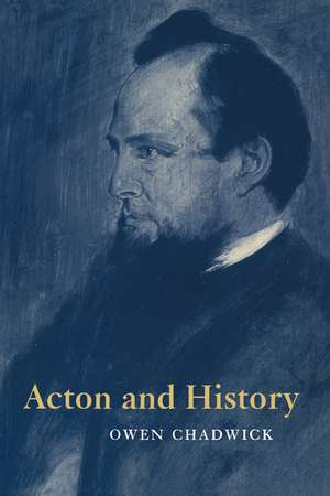 Acton and History de Owen Chadwick