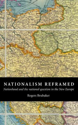 Nationalism Reframed: Nationhood and the National Question in the New Europe de Rogers Brubaker