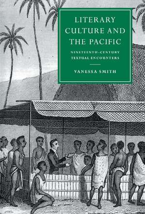 Literary Culture and the Pacific: Nineteenth-Century Textual Encounters de Vanessa Smith