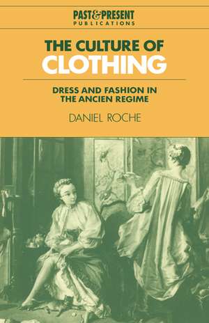 The Culture of Clothing: Dress and Fashion in the Ancien Régime de Daniel Roche