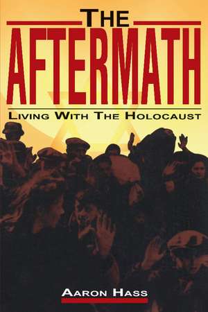 The Aftermath: Living with the Holocaust de Aaron Hass