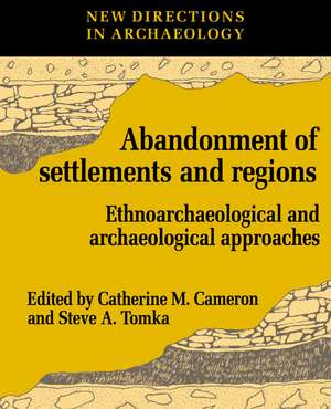 The Abandonment of Settlements and Regions: Ethnoarchaeological and Archaeological Approaches de Catherine M. Cameron