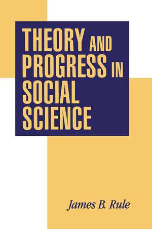 Theory and Progress in Social Science de James B. Rule