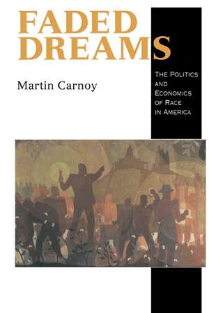 Faded Dreams: The Politics and Economics of Race in America de Martin Carnoy