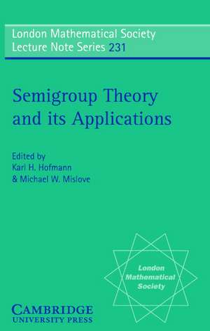 Semigroup Theory and its Applications: Proceedings of the 1994 Conference Commemorating the Work of Alfred H. Clifford de Karl H. Hofmann