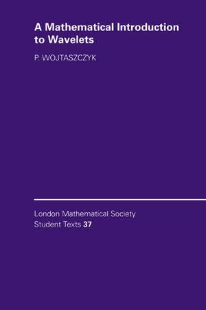 A Mathematical Introduction to Wavelets de P. Wojtaszczyk