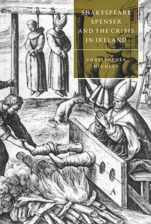 Shakespeare, Spenser, and the Crisis in Ireland de Christopher Highley