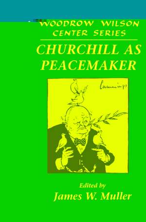 Churchill as Peacemaker de James W. Muller